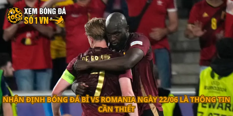 Nhận Định Bóng Đá Bỉ Vs Romania Ngày 22/06 2 Nhận định bóng đá Bỉ vs Romania ngày 22/06 là thông tin cần thiết