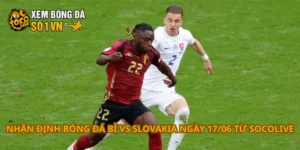 Nhận định bóng đá Bỉ vs Slovakia ngày 17/06