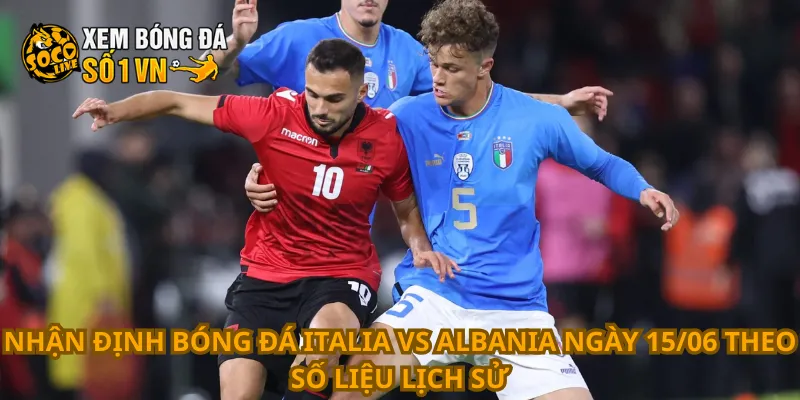 Nhận Định Bóng Đá Italia Vs Albania Ngày 15/06 2 Nhận định bóng đá Italia vs Albania ngày 15/06 theo số liệu lịch sử