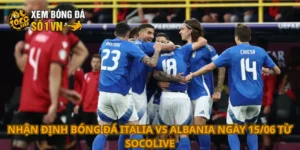 Nhận định bóng đá Italia vs Albania ngày 15/06