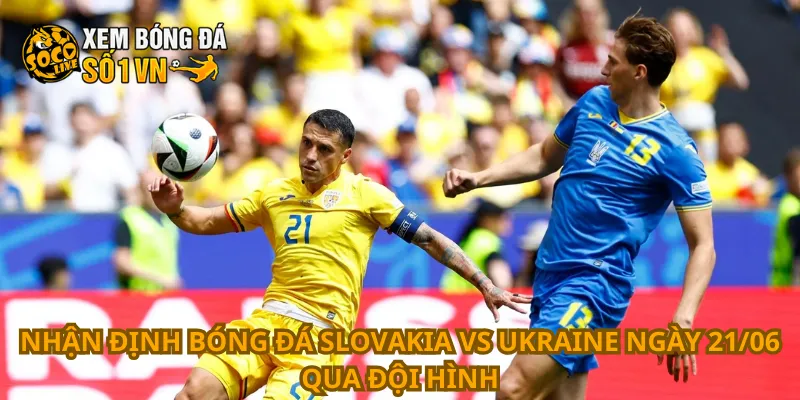Nhận Định Bóng Đá Slovakia Vs Ukraine Ngày 21/06 2 Nhận định bóng đá Slovakia vs Ukraine ngày 21/06 qua đội hình