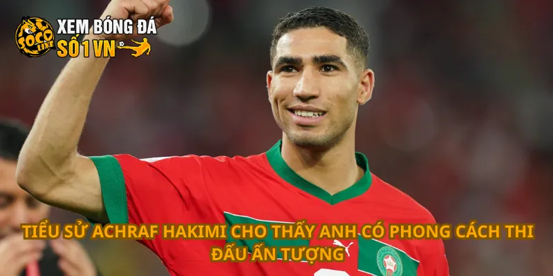 Tiểu Sử Achraf Hakimi 3 Tiểu sử Achraf Hakimi cho thấy anh có phong cách thi đấu ấn tượng