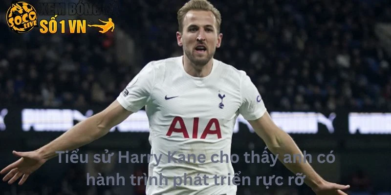 Tiểu Sử Harry Kane 2 Tiểu sử Harry Kane cho thấy anh có hành trình phát triển rực rỡ