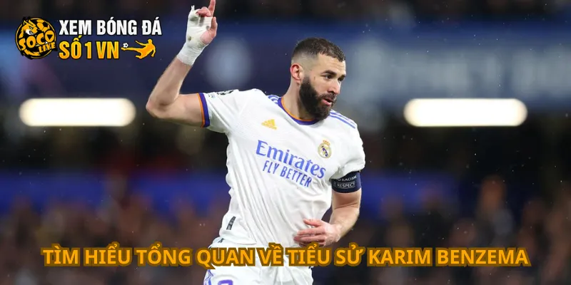 Tiểu Sử Karim Benzema 1 Tìm hiểu tổng quan về tiểu sử Karim Benzema